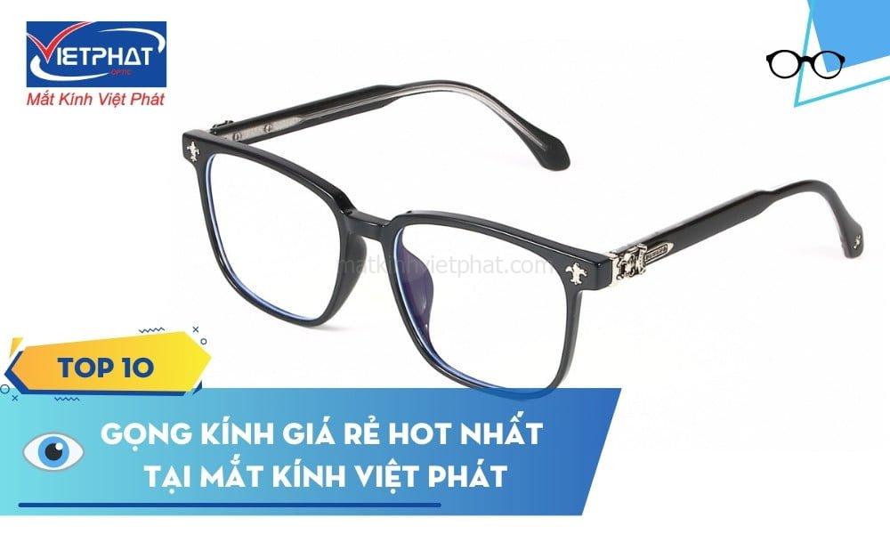 Top 10 mẫu gọng kính giá rẻ hot nhất tại Mắt Kính Việt Phát