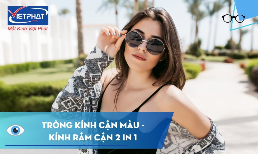 Tròng kính cận màu - Kính râm cận - Kính mát có độ