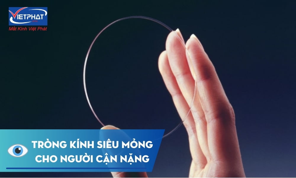 Tròng kính siêu mỏng cho người cận nặng