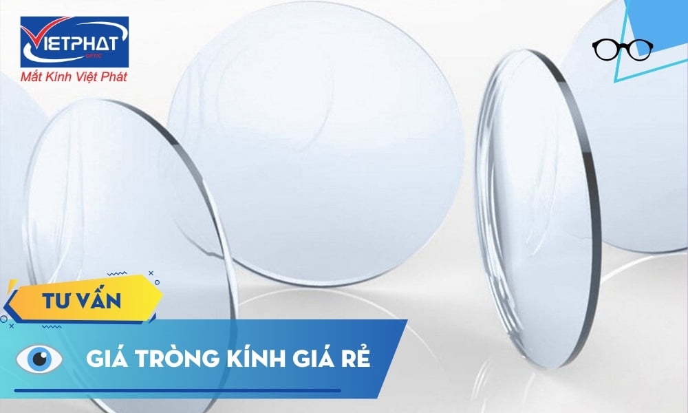 Bảng Giá Tròng Kính Giá Rẻ Tốt Nhất Tại Mắt Kính Việt Phát